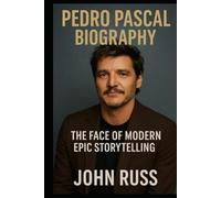 PEDRO PASCAL: THE FACE OF MODERN EPIC STORYTELLING