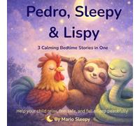 Pedro, Sleepy & Lispy: 3 Calming Bedtime Stories in One: A Gentle Bedtime Story Collection to Help Children Relax, Feel Safe, and Fall Asleep (Ages 3-6) (Goodnight Stories with Mario Sleepy)
