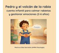 Pedro y el volcán de la rabia: cuento infantil para gestionar el enfado y las emociones en niños de 2 a 6 años (Las herramientas mágicas de Pedro)