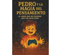 Pedro y la Magia del Pensamiento: El libro sobre la ley de la atracción que no quieren que tus hijos lean.