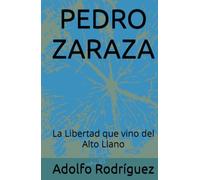 PEDRO ZARAZA: La Libertad que vino del Alto Llano