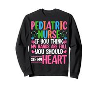 PEDS Nursing Pediatric Nurse If You Think My Hands Are Full Sweatshirt