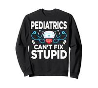 PEDS Nursing Pediatrics Nurse Can't Fix Stupid Pediatric RN Sweatshirt