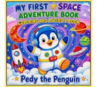 Pedy the Penguin: My First Space Adventure Book Coloring and Activity Book