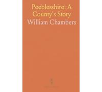 Peeblesshire: A County's Story: From royal charters to railways - civic life and infrastructure that shaped a Scottish burgh