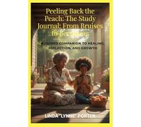 Peel Back Your Story: A Guided Journey from Bruises to Becoming: A Companion Study Guide and Journal to Peeling Back the Peach