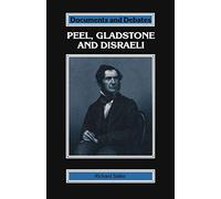 Peel, Gladstone and Disraeli (Documents and Debates Extended Series)