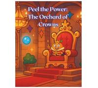Peel the Power: The Orchard of Crowns: Learn about fruits while you colour | A magical journey through nature's royal harvest | An educational fruit colouring book for curious kids