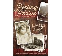Peeling Potatoes: Katie's Story (Rocked in the Cradle of Coal series Book 1)