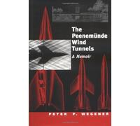 Peenemunde Wind Tunnels: A Memoir by Peter P Wegener (1-Oct-1996) Hardcover