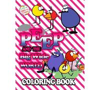 Peep And The Big Wide World Coloring Book: Coloring Book For Kids And Adults with Creative Illustration Pages To Unleash Artistic Abilities And Relax
