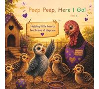 Peep Peep, Here I Go!: Helping Little Hearts Feel Brave at Daycare (Little Barnyard Blessings)