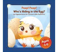Peep! Peep! Who's Hiding in the Egg?: An Eggsperience for Curious Little Explorers! (Egg Hatching for Children)