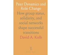Peer Dynamics and Role Change: How group status, solidarity, and social networks shape successful transitions
