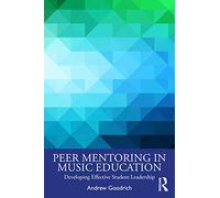Peer Mentoring in Music Education: Developing Effective Student Leadership