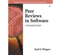 Peer Reviews in Software: A Practical Guide (Addison-Wesley Information Technology Series)