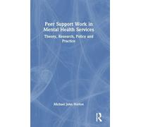 Peer Support Work in Mental Health Services: Theory, Research, Policy and Practice