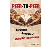 Peer-To-Peer: Harnessing the Power of Disruptive Technologies