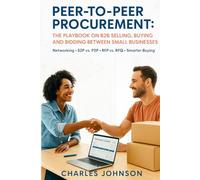 Peer-to-Peer Procurement: Networking, S2P vs. P2P, RFP vs. RFQ, and Smarter Buying for Small Businesses (BidLock Books for Entrepreneurs)