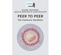 Peer to Peer: The Commons Manifesto (Critical, Digital and Social Media Studies)