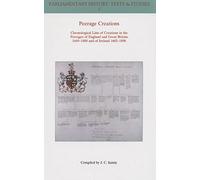 Peerage Creations: Chronological Lists of Creations in the Peerages of England and Great Britain 1649 - 1800 and of Ireland 1603 - 1898: 2 (Parliamentary History Book Series)