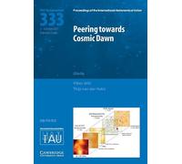 Peering towards Cosmic Dawn (IAU S333) (Proceedings of the International Astronomical Union Symposia and Colloquia): Proceedings of the 333rd ... Held in Dubrovnik, Croatia October 2-6, 2017