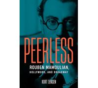 Peerless: Rouben Mamoulian, Hollywood, and Broadway (Wisconsin Film Studies)