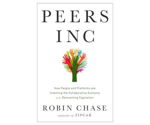 Peers Inc.: How People and Platforms Are Inventing the Collaborative Economy and Reinventing Capitalism