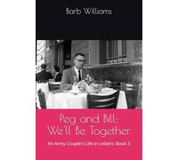 Peg and Bill: We'll Be Together: An Army Couple's Life in Letters: Book 3