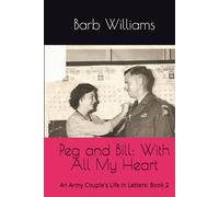 Peg and Bill: With All My Heart: An Army Couple's Life in Letters: Book 2 (Love Letters of Peg and Bill Tallon)