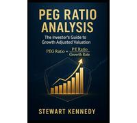 PEG Ratio Analysis: The Investor’s Guide to Growth Adjusted Valuation (The Investing Essentials Library)
