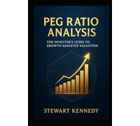 PEG Ratio Analysis: The Investor’s Guide to Growth Adjusted Valuation (The Investing Essentials Library)