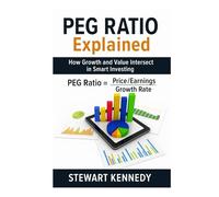 PEG Ratio Explained: How Growth and Value Intersect in Smart Investing (The Investing Essentials Library)