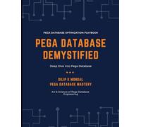 Pega Database Demystified: Deep Dive into Pega Database (SRE & DevOps Essentials)