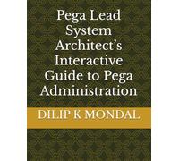 Pega Lead System Architect’s Interactive Guide to Pega Administration: 3 (SRE & DevOps Essentials)