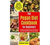 Pegan Diet Cookbook for Beginners: 100 Simple and Delicious Recipes with Pictures to Easily Add Healthy Meals to Your Busy Schedule (Low-Carb, ... Plan for an Quick Start) (Weight Loss Books)