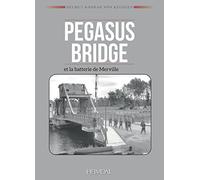 Pegasus Bridge et la batterie de Merville: Deux Operations Commando Du Jour J
