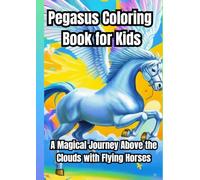 Pegasus Coloring Book for Kids: A Magical Journey Above the Clouds with Flying Horses