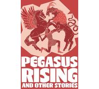 Pegasus Rising and Other Stories: Complete the Code Anthology 4 (Little Wandle Code)