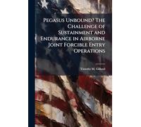 Pegasus Unbound? The Challenge of Sustainment and Endurance in Airborne Joint Forcible Entry Operations
