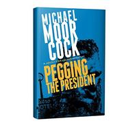 Pegging the President: A Jerry Cornelius Adventure