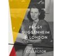 Peggy Guggenheim in London: The Making of a Collector
