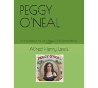 PEGGY O'NEAL: A novel based on the Life of Peggy O’Neill and the Petticoat Affair.
