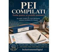 PEI Compilati: Guida Pratica ai Modelli Nazionali: 7 Fac-simile Completi per Infanzia, Primaria e Secondaria + Percorso Differenziato, PEI Provvisorio e Quaderno Operativo per il Docente di Sostegno
