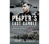 Peiper's Last Gamble: Hitler's Panzer Spearhead in the Battle of the Bulge, December 1944
