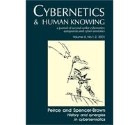 Peirce and Spencer-Brown: History and Synergies in Cybersemiotics: 08 (Cybernetics & Human Knowing)