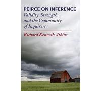 Peirce on Inference: Validity, Strength, and the Community of Inquirers