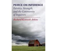 Peirce on Inference: Validity, Strength, and the Community of Inquirers