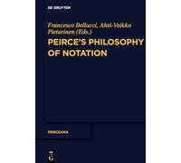 Peirce’s Philosophy of Notation: 5 (Peirceana)
