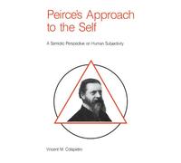Peirce's Approach to the Self: A Semiotic Perspective on Human Subjectivity (SUNY series in Philosophy)